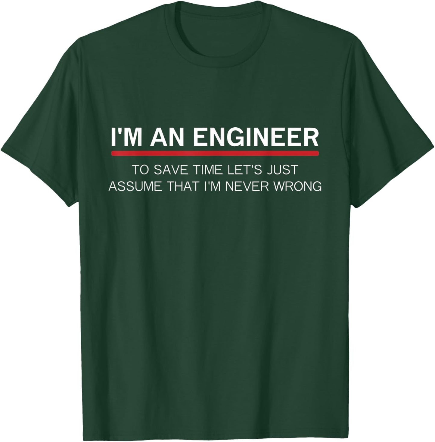 I'm An Engineer I'm never wrong funny software engineering T-Shirt - T-Shirt | Forest