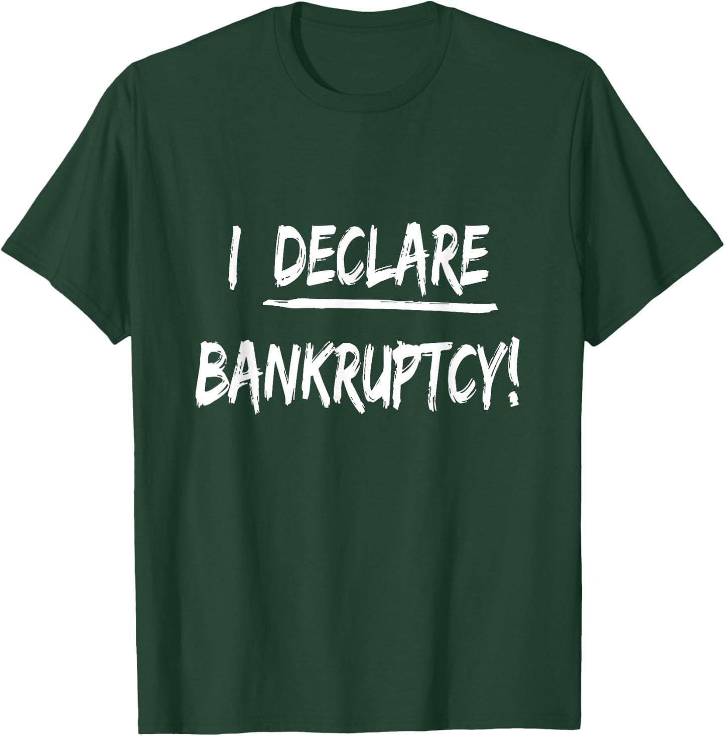I Declare Bankruptcy Funny Joke Humor T-Shirt - T-Shirt | Forest