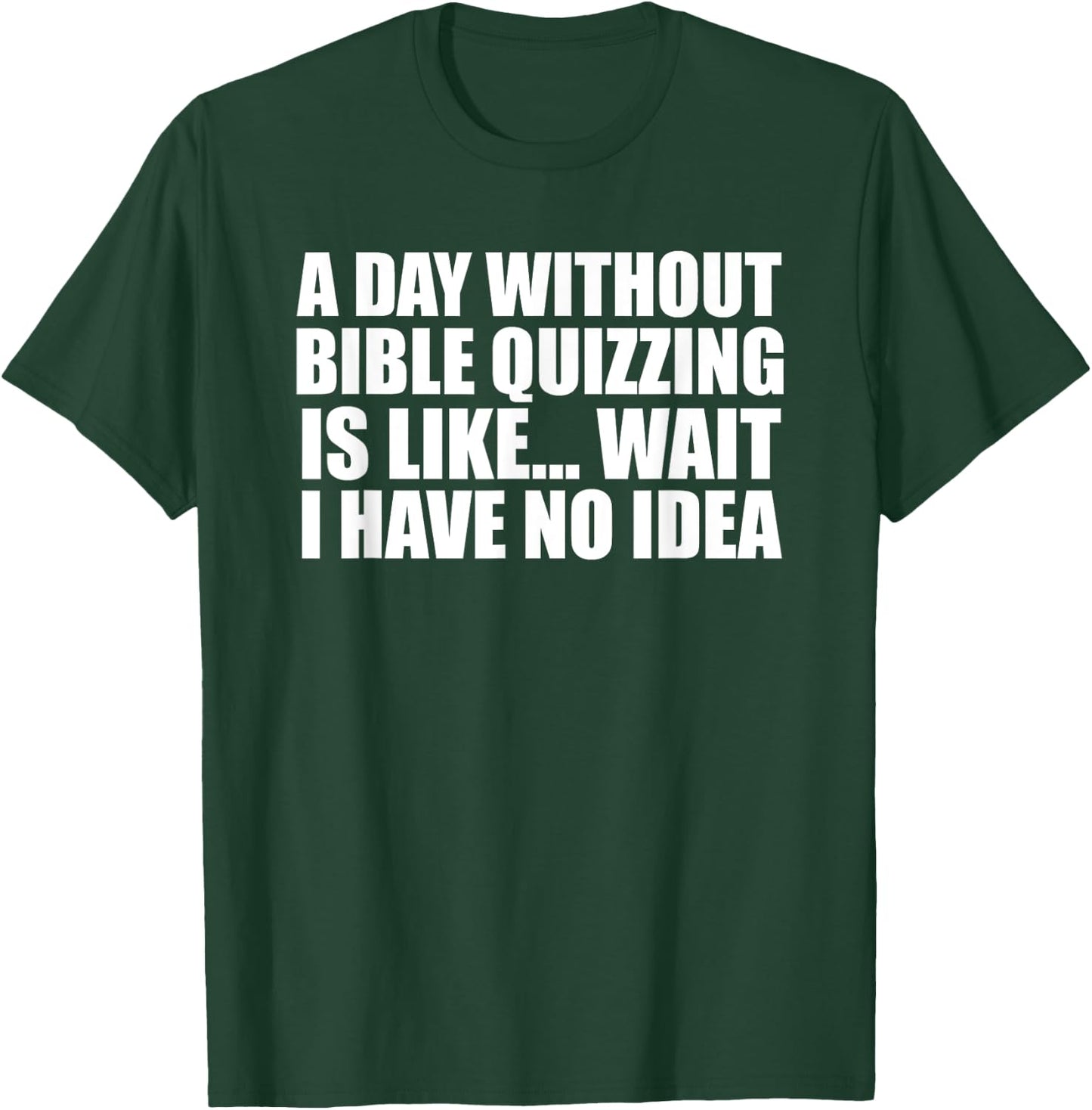 A Day Without Bible Quizzing Funny for Bible Quizzers T-Shirt - T-Shirt | Forest