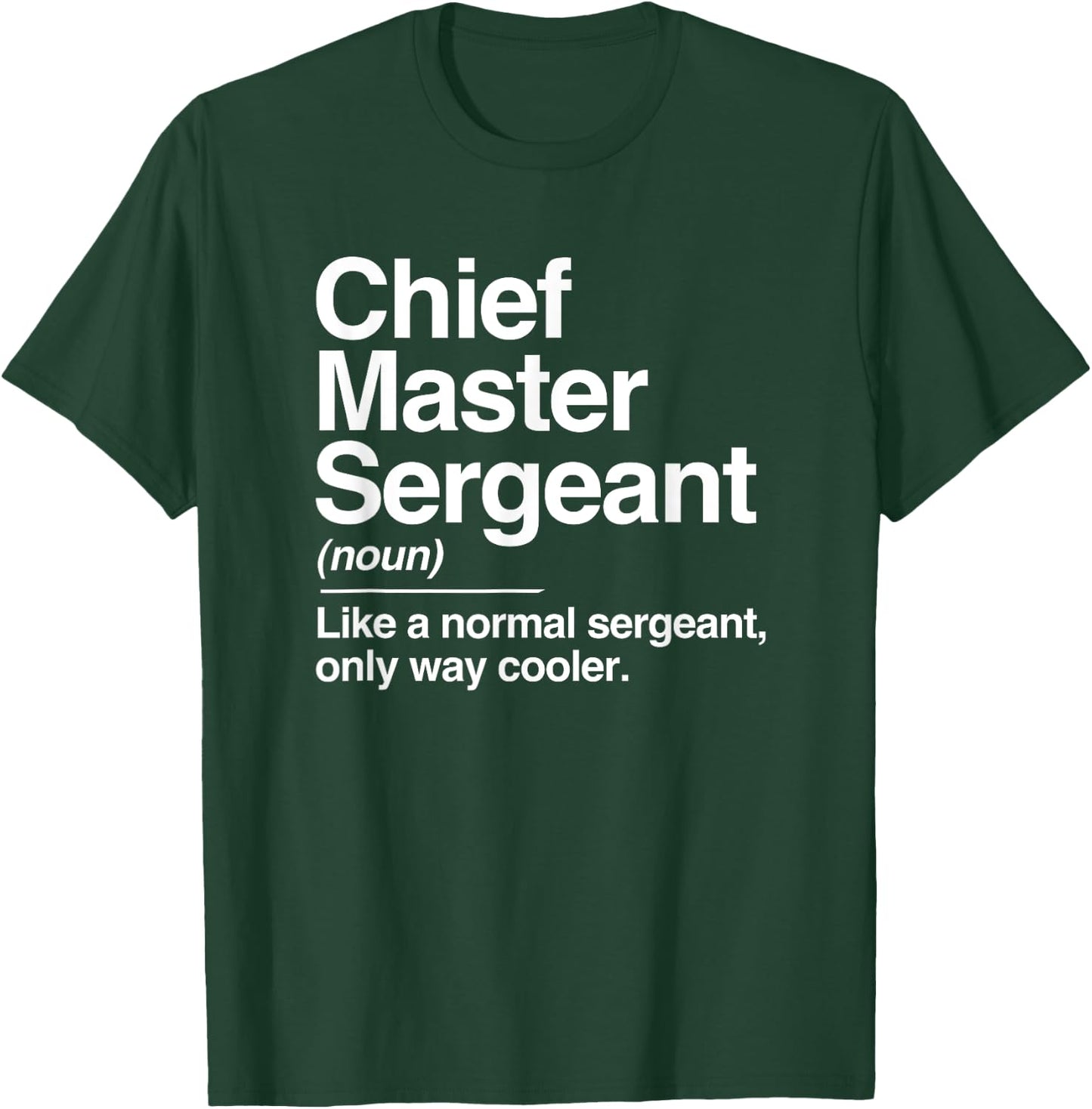Chief Master Sergeant Definition Normal Only Cooler Gift T-Shirt - T-Shirt | Forest