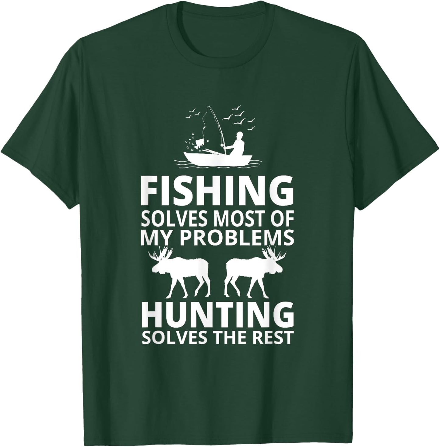 Fishing Solves Most Of My Problems Hunting Solves The Rest T-Shirt - T-Shirt | Forest