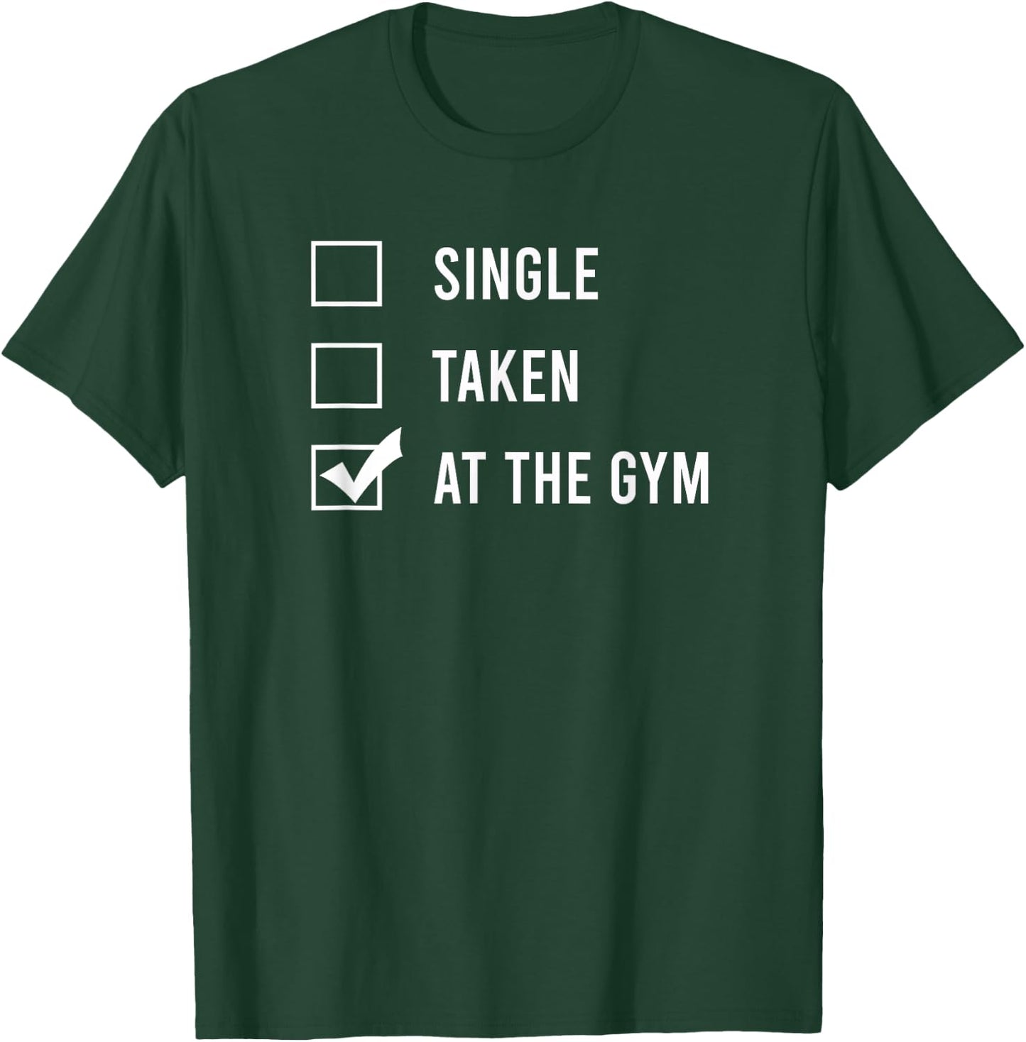 Single. Taken. At the gym. T-Shirt - T-Shirt | Forest