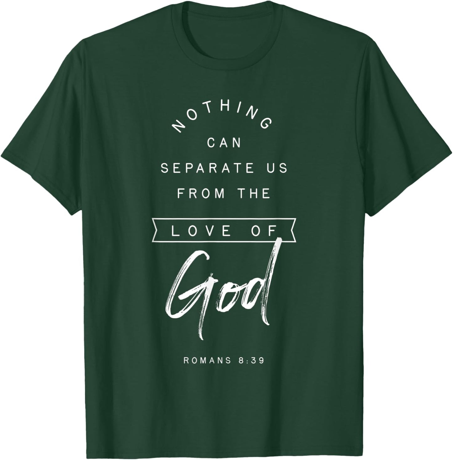 Romans 8 39 From the Love of God Bible Verse Quote Religious T-Shirt - T-Shirt | Forest