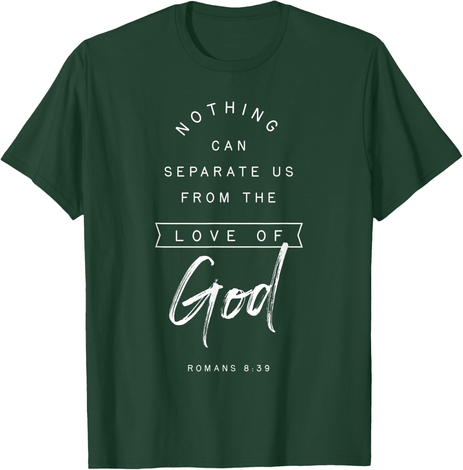 Romans 8 39 From the Love of God Bible Verse Quote Religious T-Shirt - T-Shirt | Forest