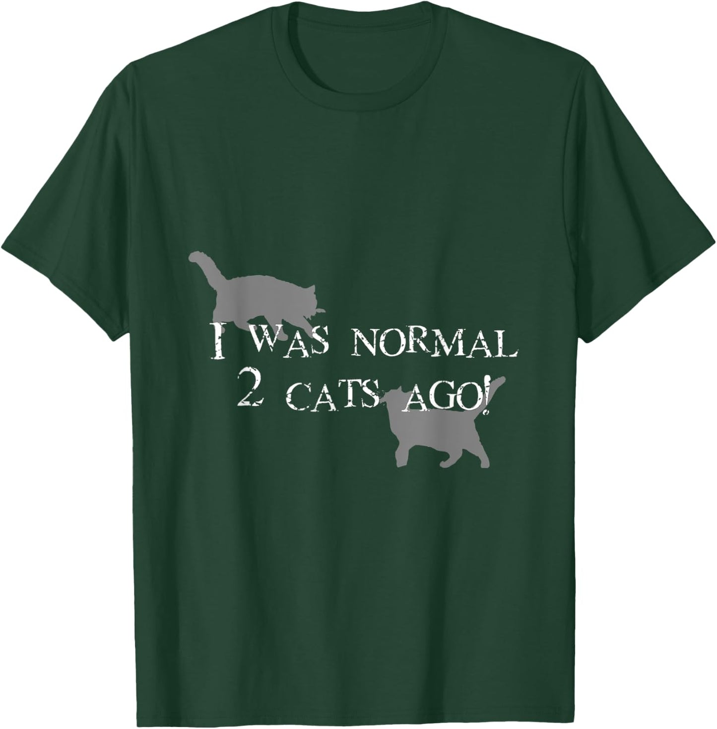 I Was normal 2 cats ago! T-Shirt - T-Shirt | Forest
