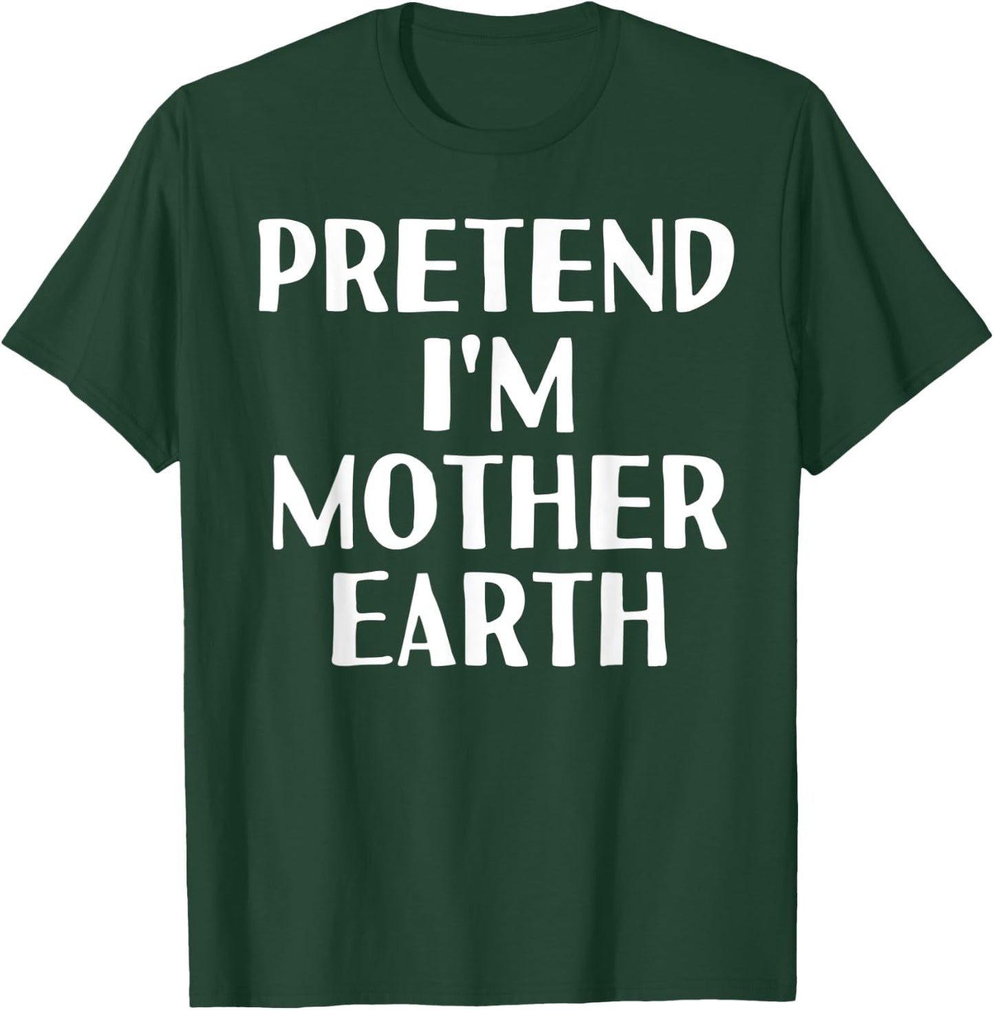 PRETEND I'M MOTHER EARTH Funny Halloween DIY Costume T-Shirt - T-Shirt | Forest
