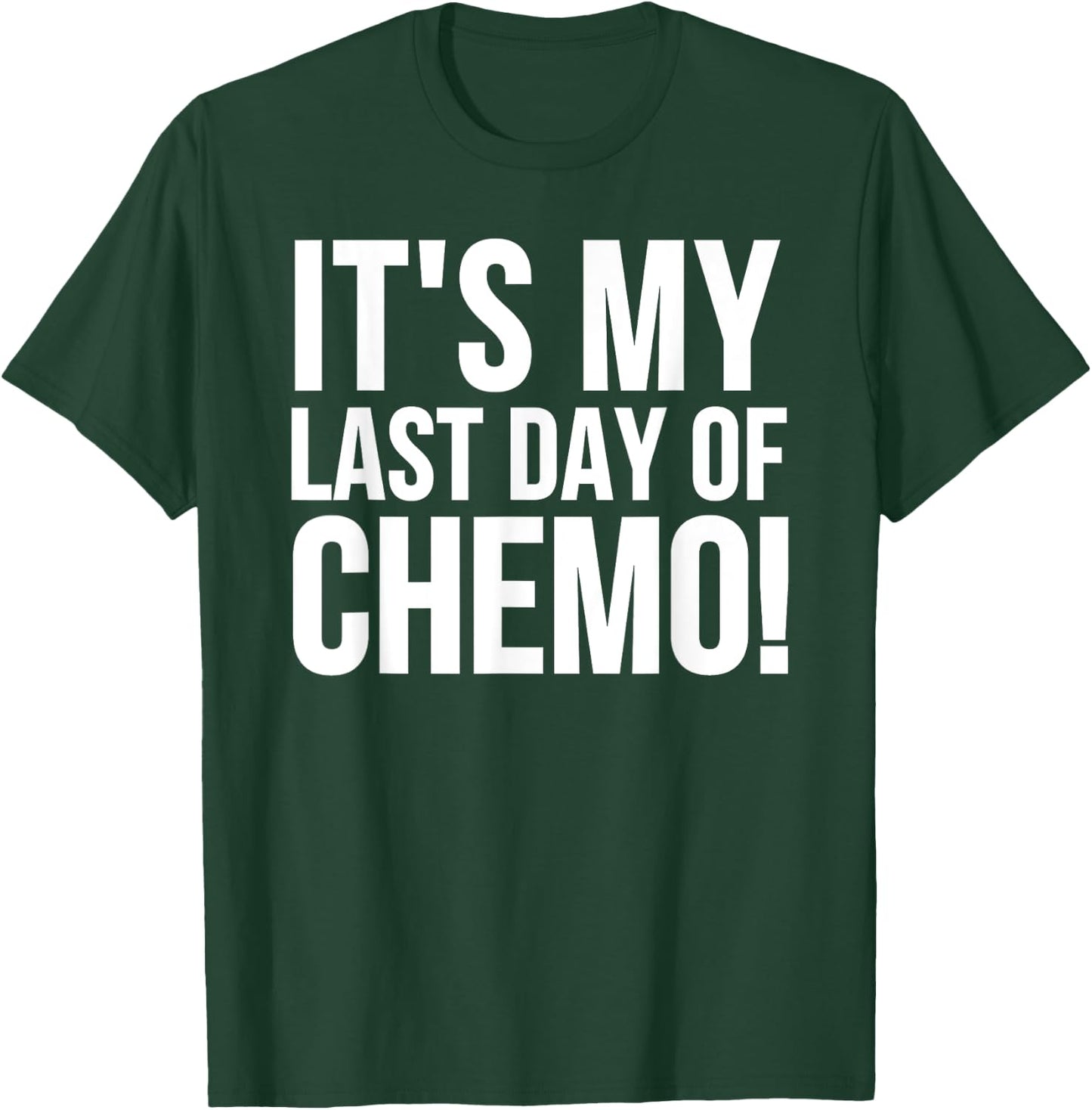 Cancer Survivor - It's My Last Day Of Chemo T-Shirt - T-Shirt | Forest