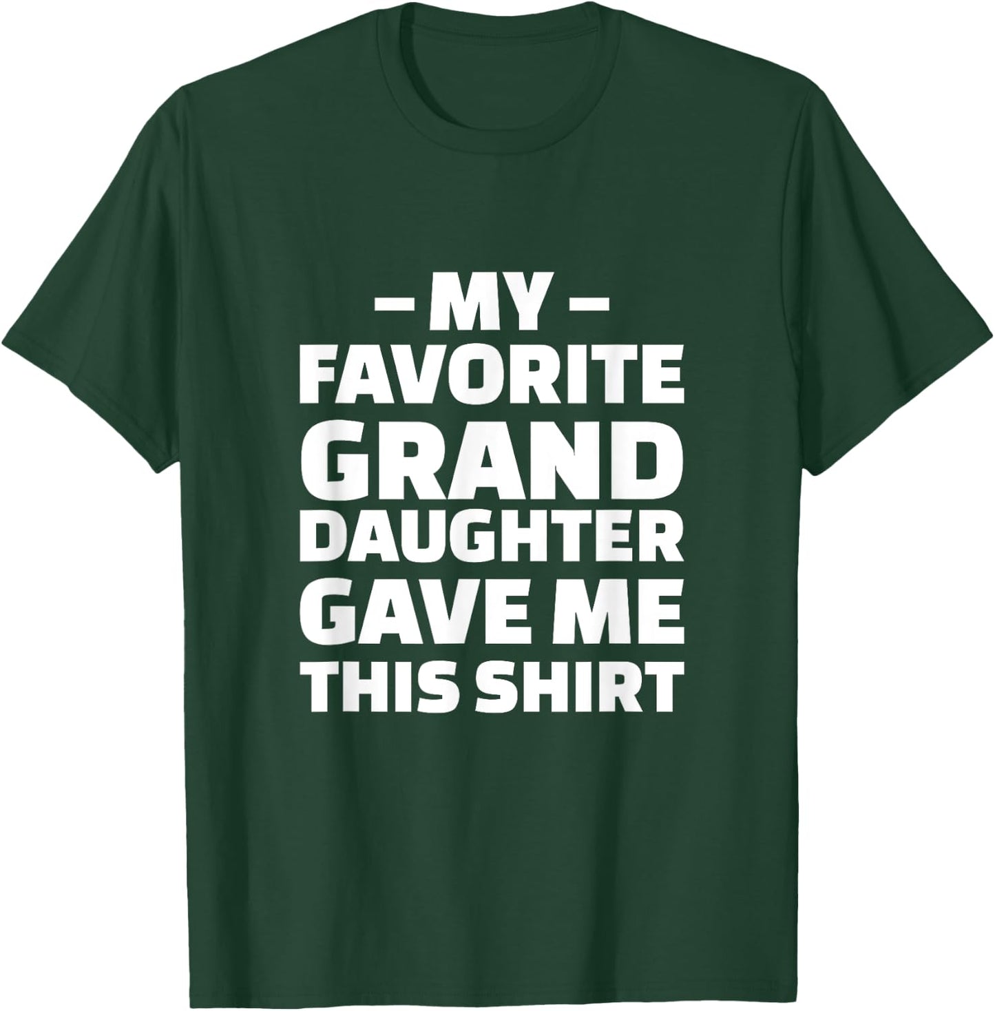 My Favorite Granddaughter Gave Me This Shirt T-Shirt - T-Shirt | Forest