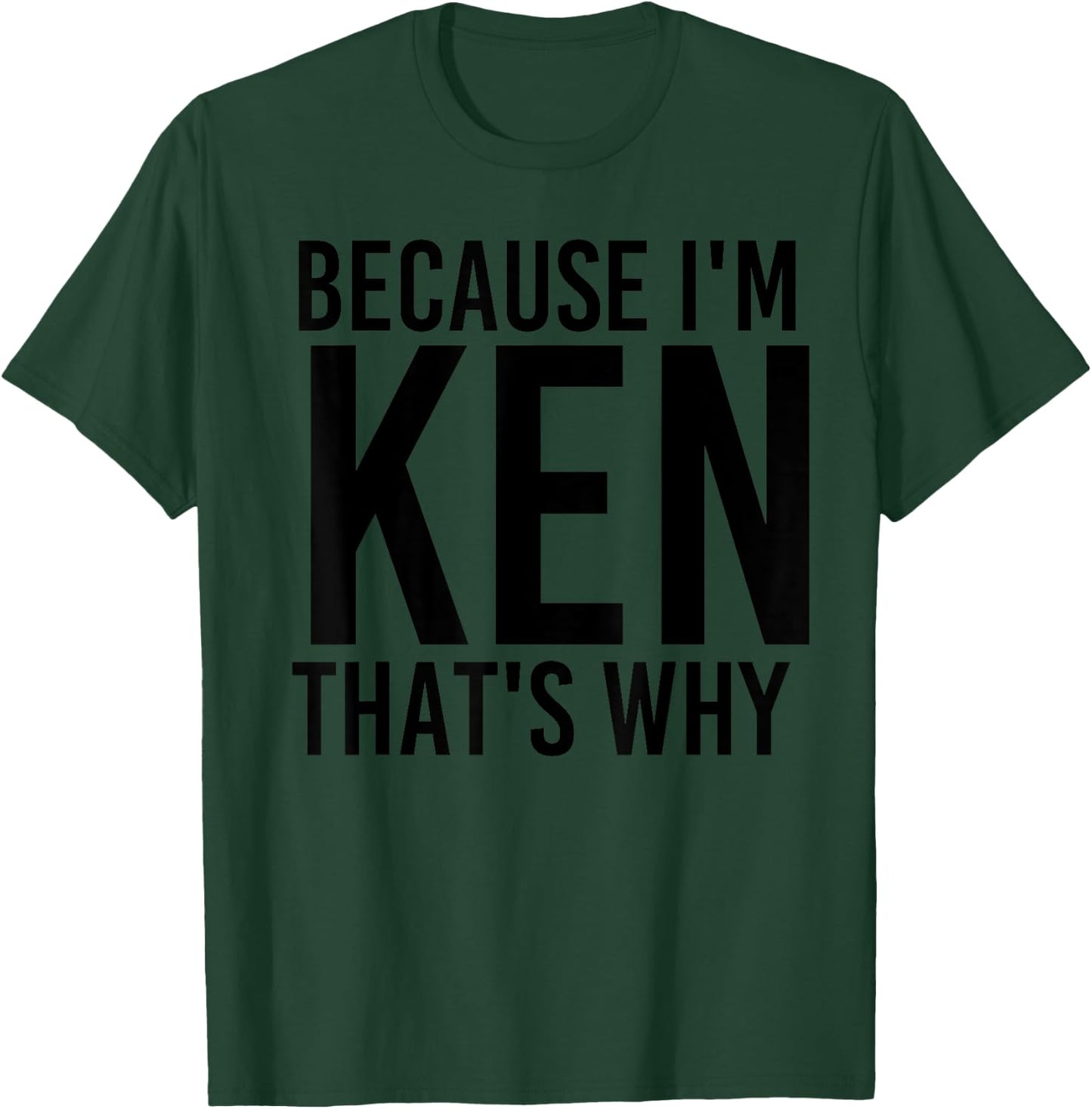 BECAUSE I'M KEN THAT'S WHY Funny Personalized Name Gift T-Shirt - T-Shirt | Forest