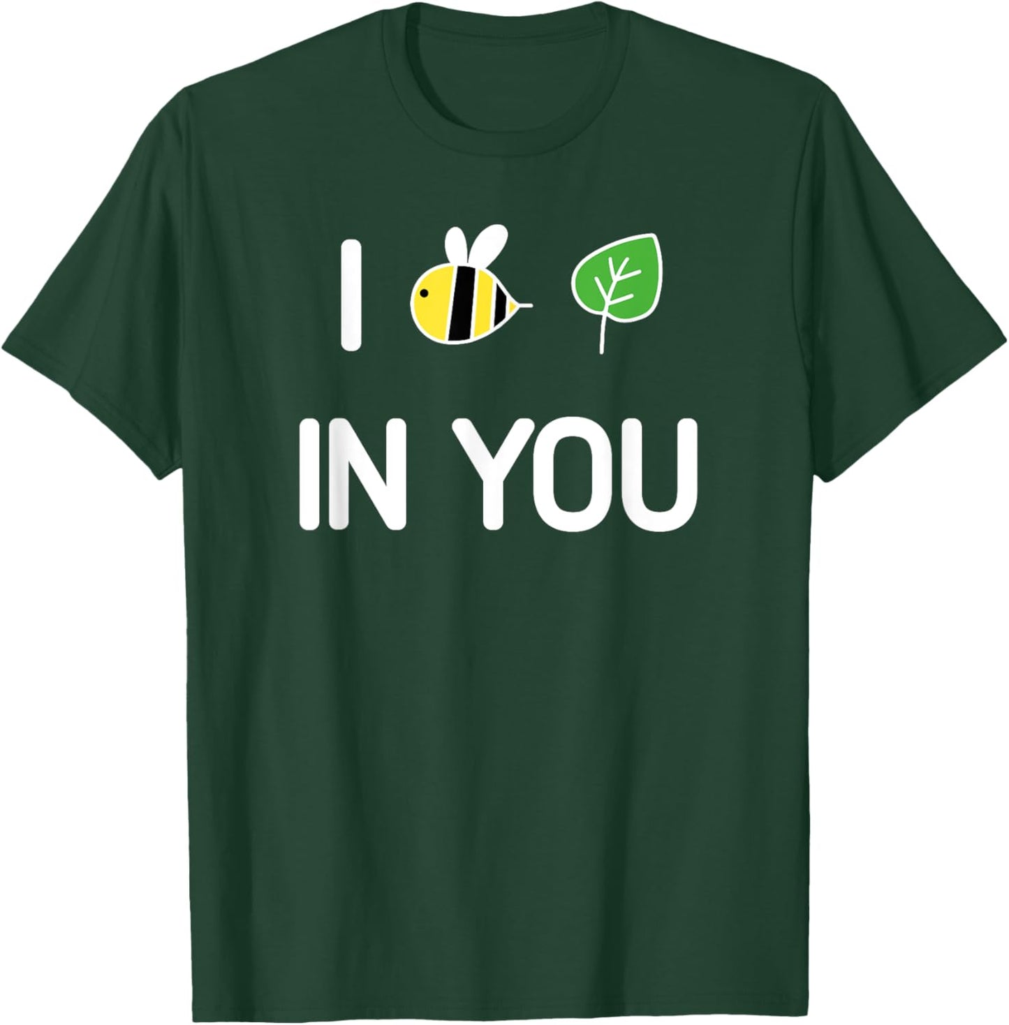 I Bee Leaf In You , Funny, Jokes, Sarcastic T-Shirt - T-Shirt | Forest