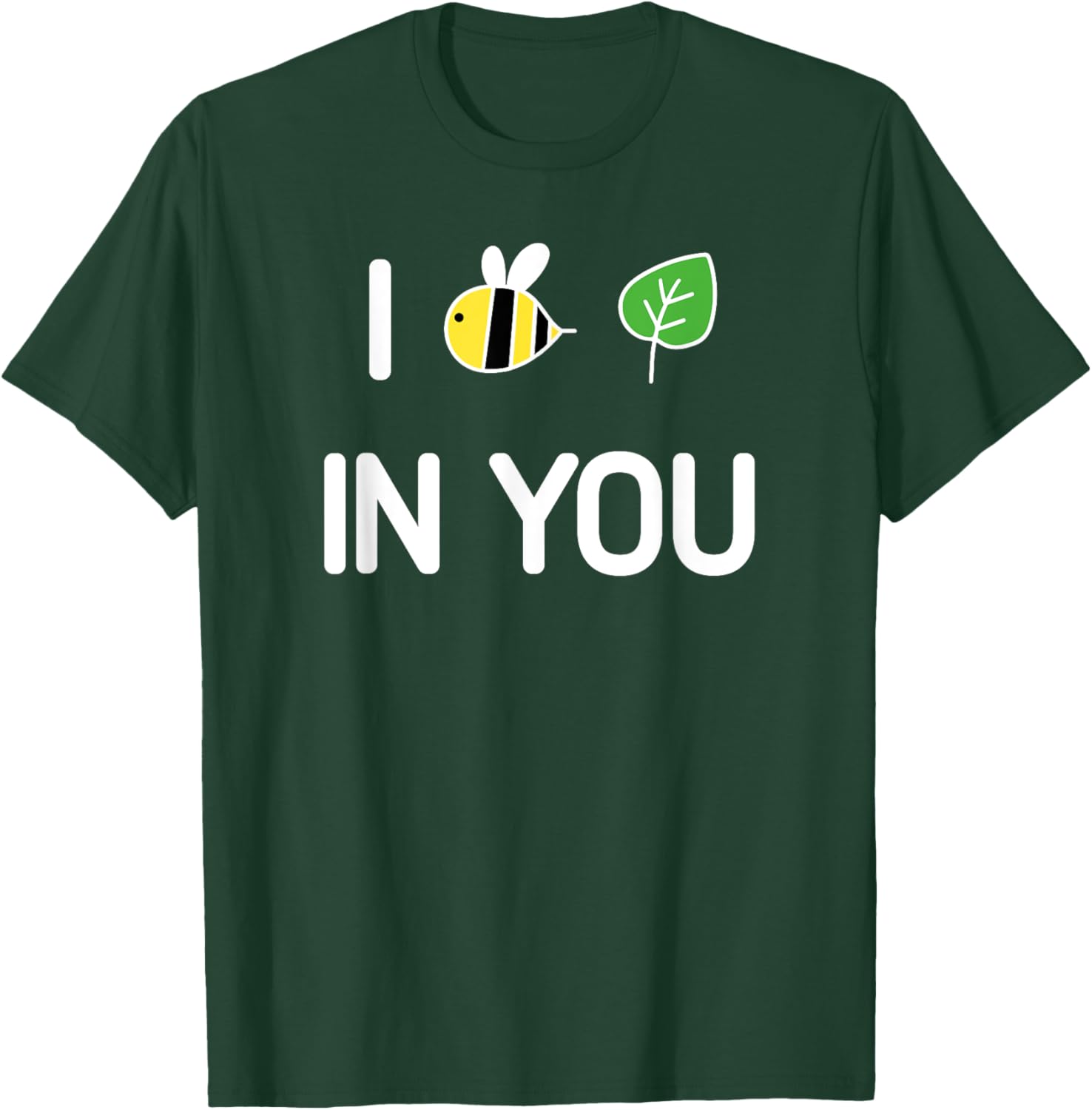 I Bee Leaf In You , Funny, Jokes, Sarcastic T-Shirt - T-Shirt | Forest