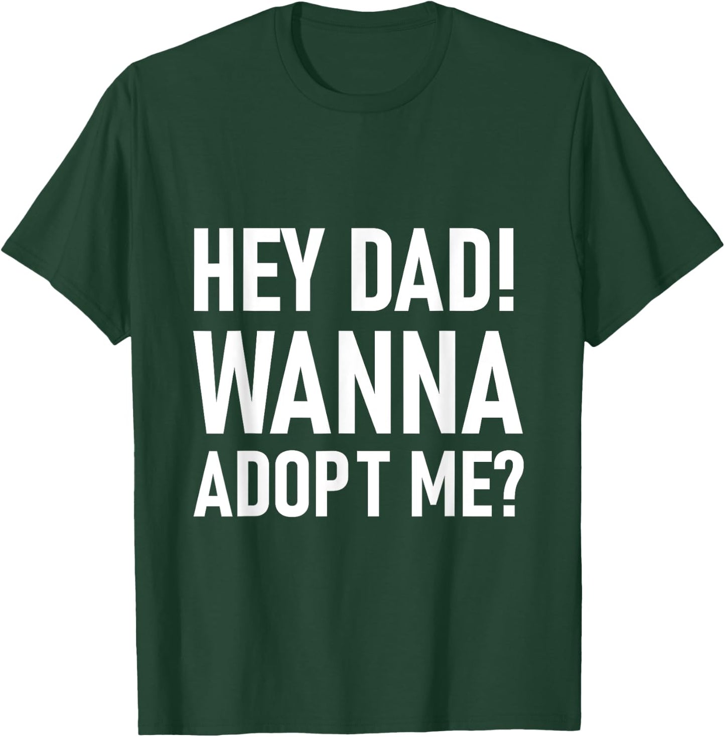 Suprise your Step daddy FATHERS DAY HEY DAD! WANNA ADOPT ME? T-Shirt - T-Shirt | Forest