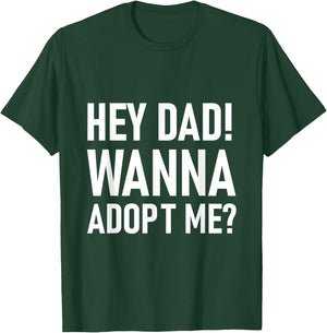 Suprise your Step daddy FATHERS DAY HEY DAD! WANNA ADOPT ME? T-Shirt - T-Shirt | Forest