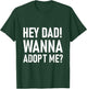Suprise your Step daddy FATHERS DAY HEY DAD! WANNA ADOPT ME? T-Shirt - T-Shirt | Forest
