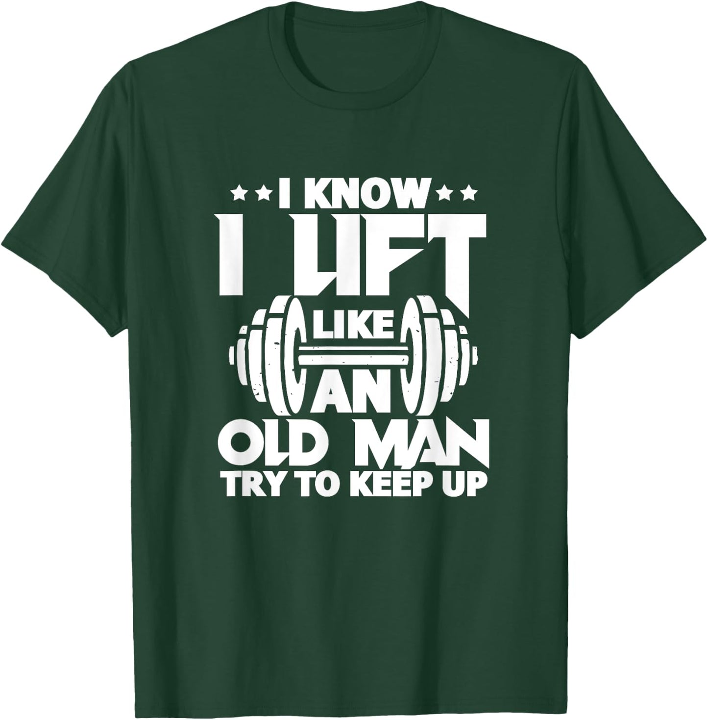 I Know I Lift Like An Old Man Funny Gym Workout Lifting T-Shirt - T-Shirt | Forest
