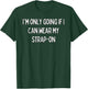 I'm only going if I can wear my strap-on T-Shirt - T-Shirt | Forest