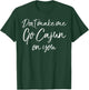 Funny Louisiana Quote Don't Make Me Go Cajun on You T-Shirt - T-Shirt | Forest
