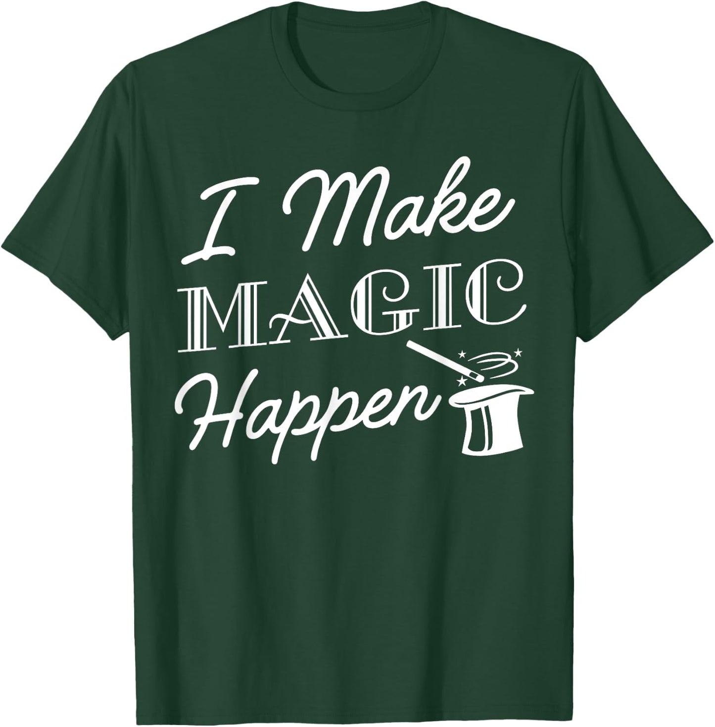 I Make Magic Happen Funny Magician Gift T-Shirt - T-Shirt | Forest