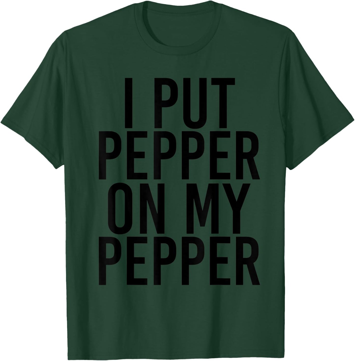 I PUT PEPPER ON MY PEPPER Funny Cheese Pizza Gift T-Shirt - T-Shirt | Forest