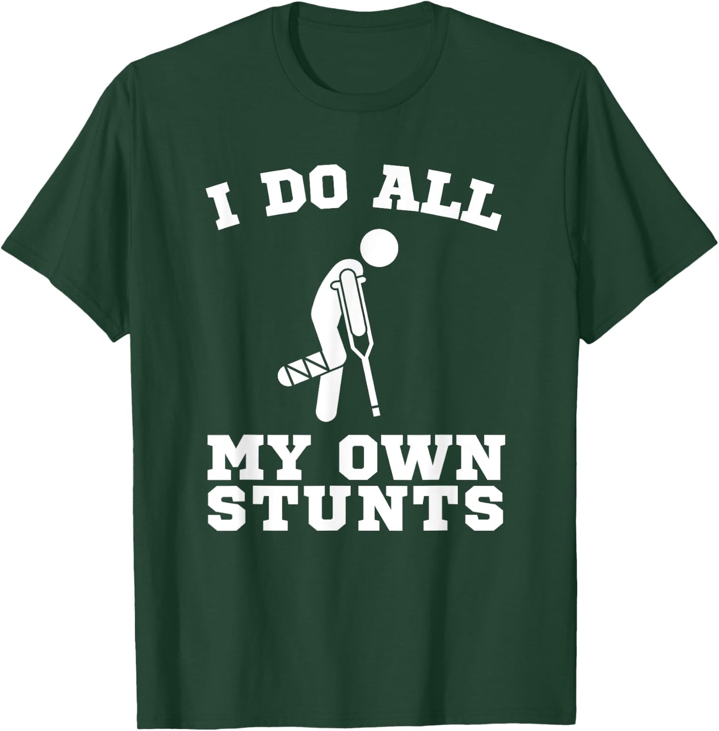 I Do My Own Stunts Leg Get Well Soon Funny Crutches Gift T-Shirt - T-Shirt | Forest