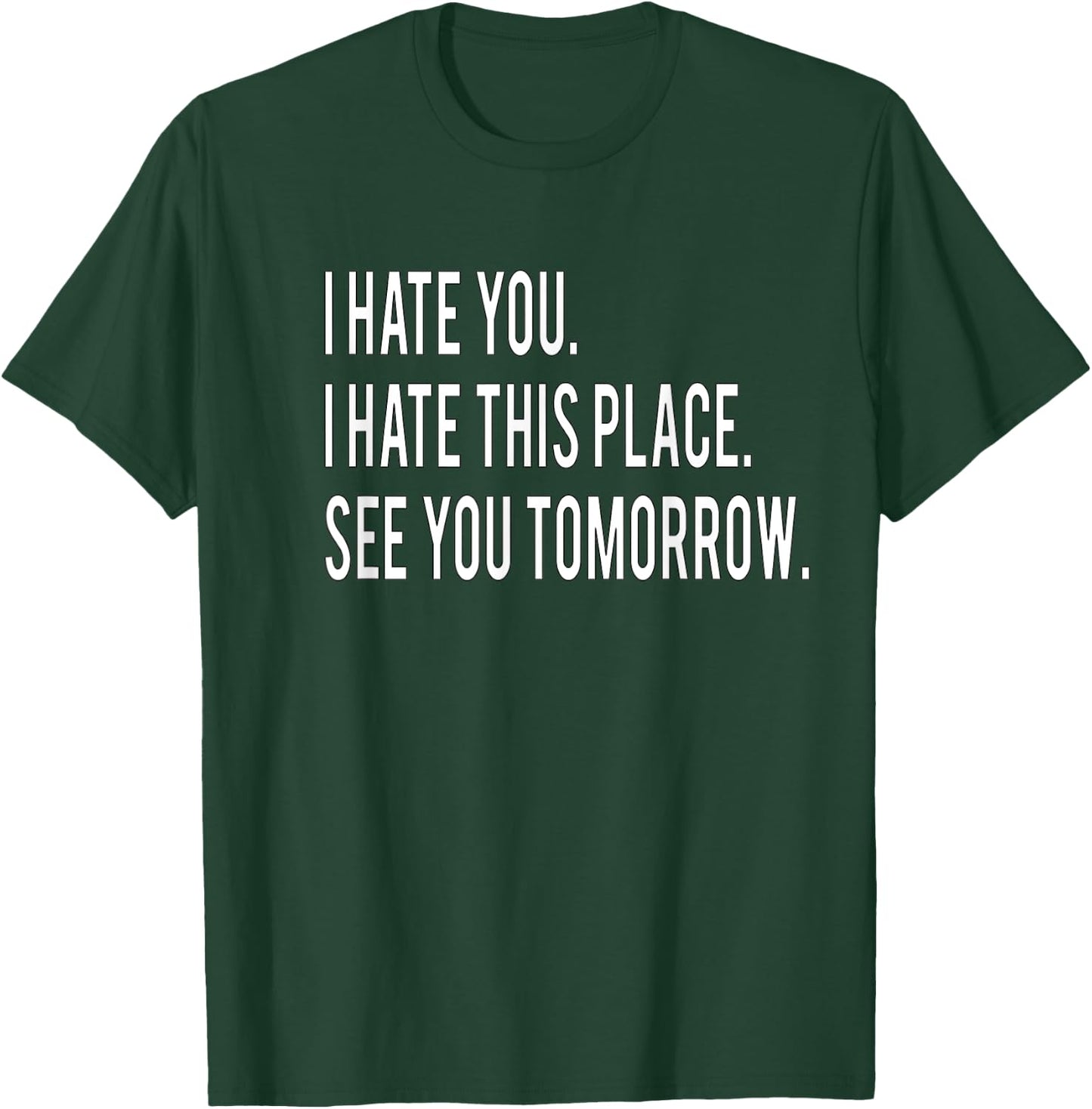 I Hate You This Place See You Tomorrow Funny Fitness Workout T-Shirt - T-Shirt | Forest