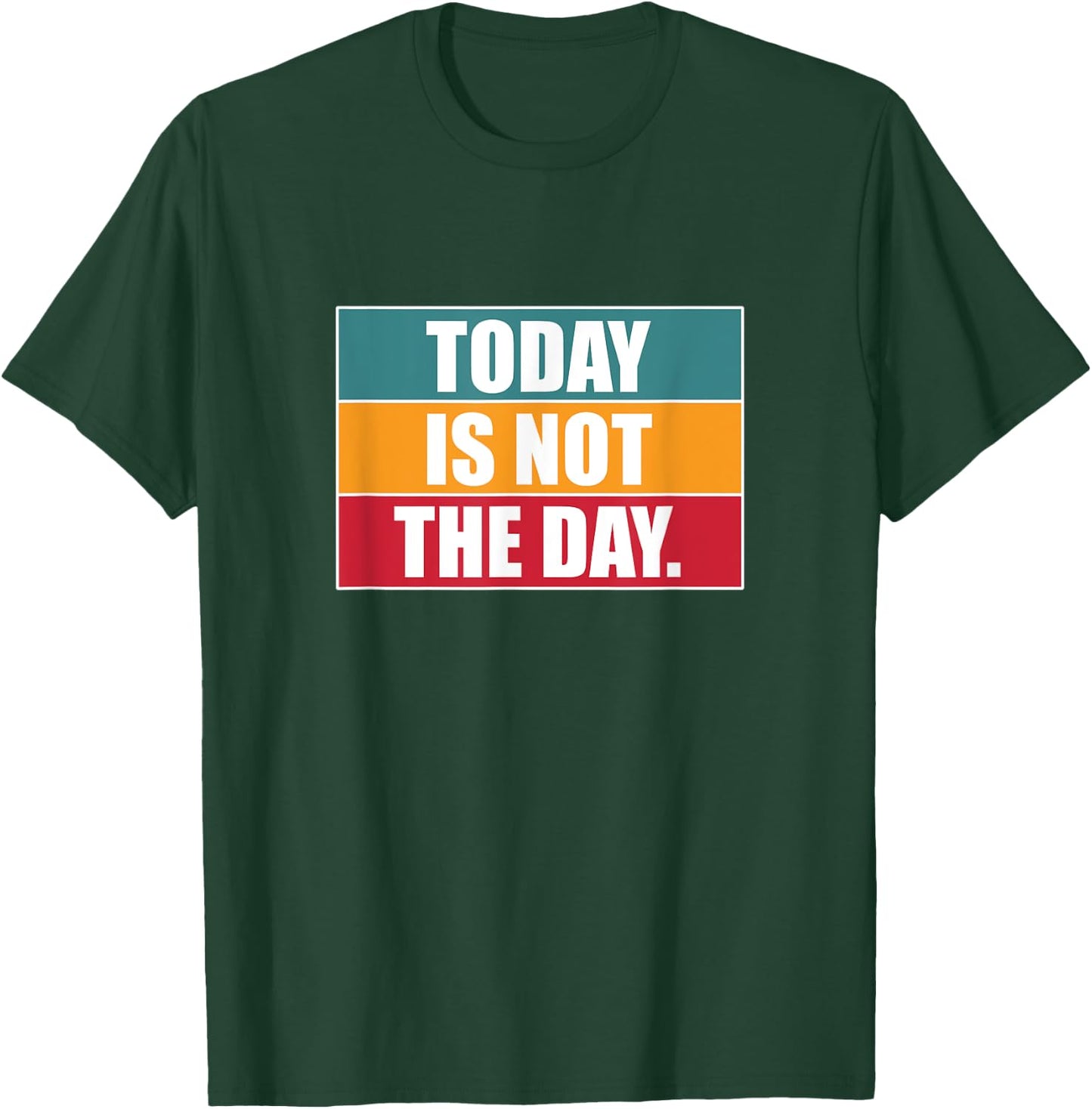Today Is Not The Day | Sarcastic Humor T-Shirt - T-Shirt | Forest