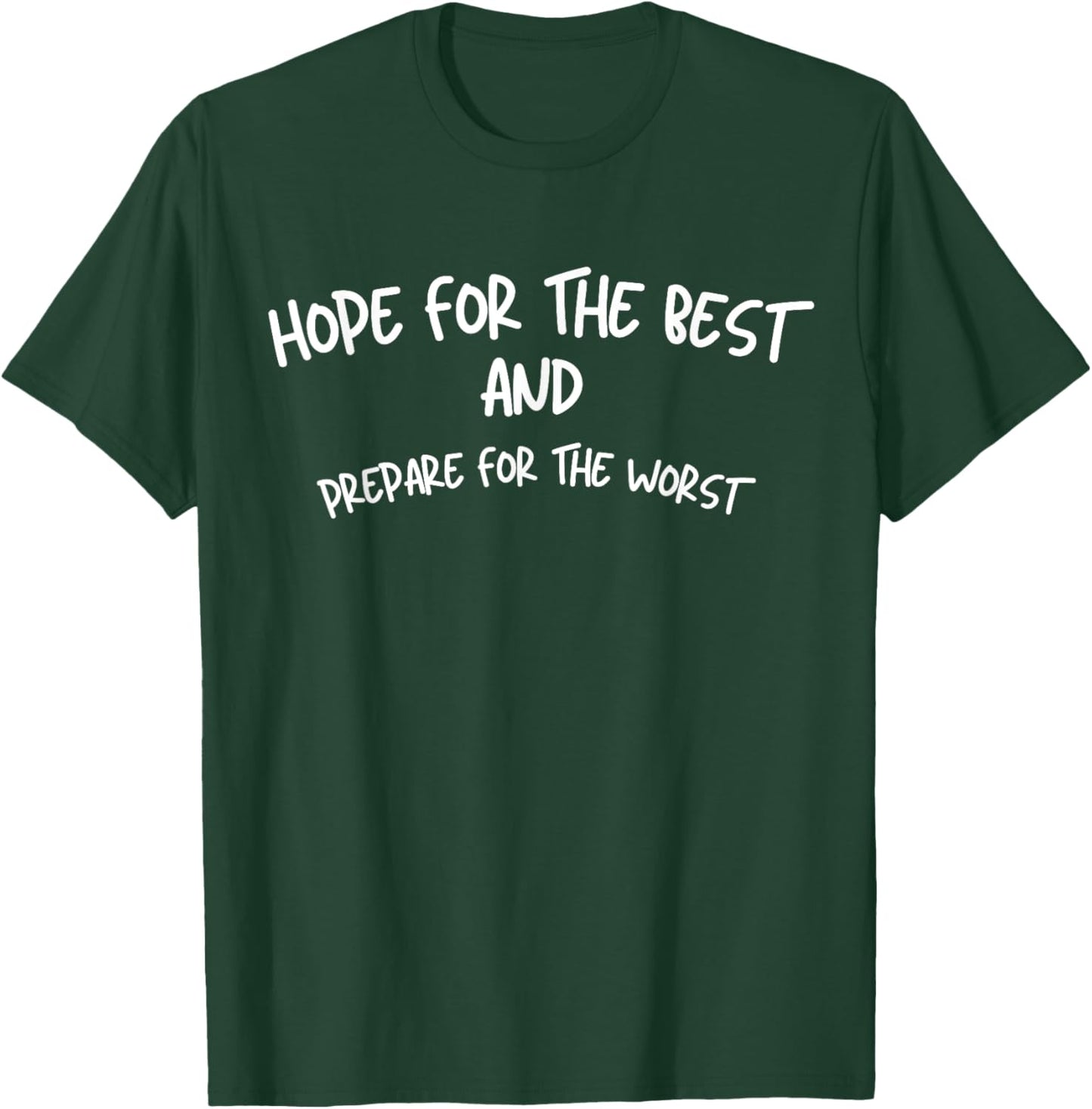 Hope For The Best And Prepare For The Worst T-Shirt - T-Shirt | Forest