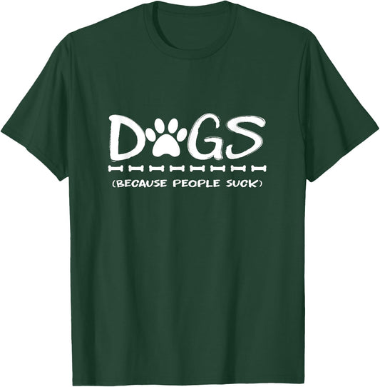 Dogs Because People Suck Dogs T-Shirt - T-Shirt | Forest