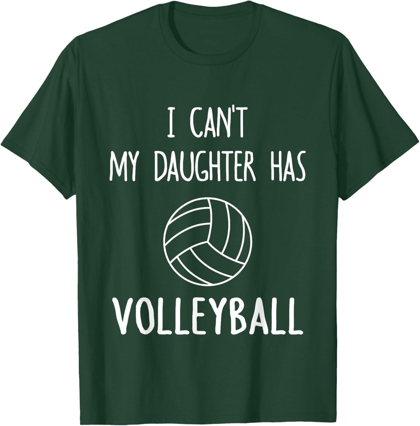 I Can't My Daughter Has Volleyball Dad & Mom T-Shirt - T-Shirt | Forest