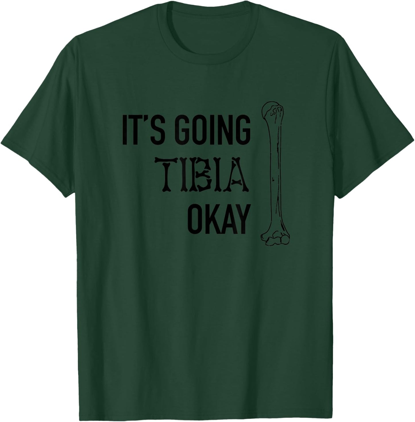 It's Going Tibia Okay Bone Pun Skeleton Bad Dad Joke Doctor T-Shirt - T-Shirt | Forest