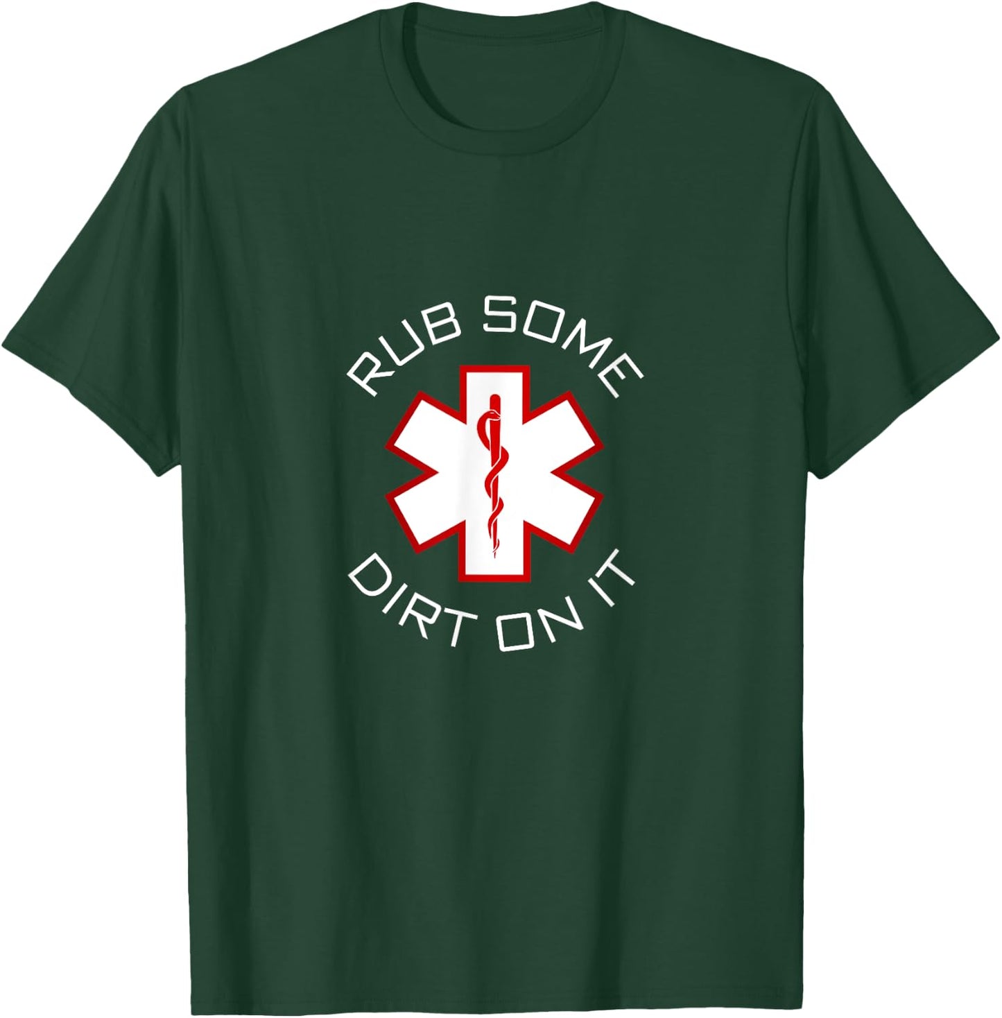 Rub Dirt On It - EMS, EMT, Medic & Paramedic T-Shirt - T-Shirt | Forest