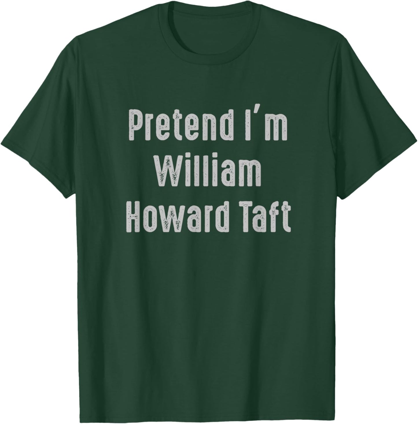 Pretend I'm William Howard Taft United States president T-Shirt - T-Shirt | Forest
