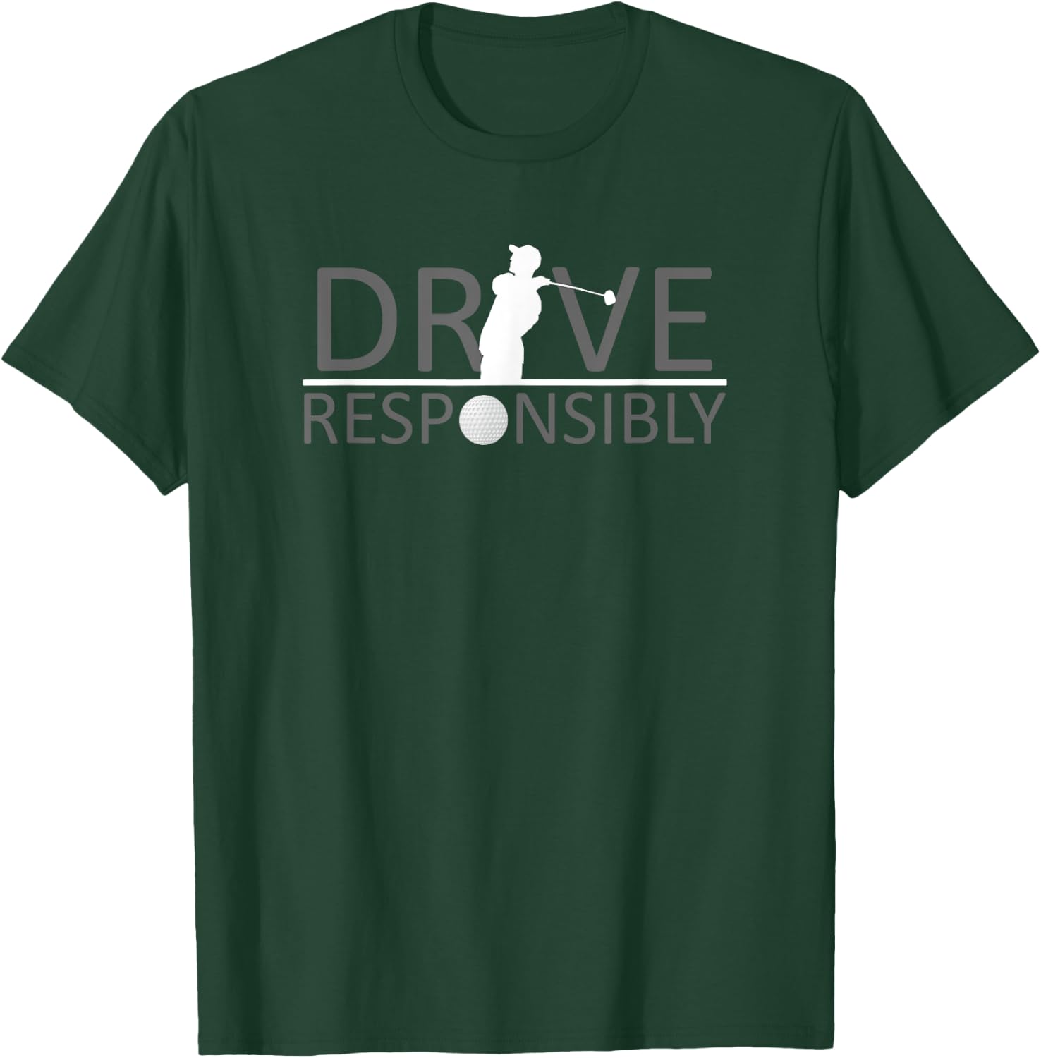 Drive Responsibly Golf Shirt T-Shirt - T-Shirt | Forest
