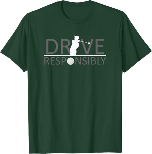 Drive Responsibly Golf Shirt T-Shirt - T-Shirt | Forest