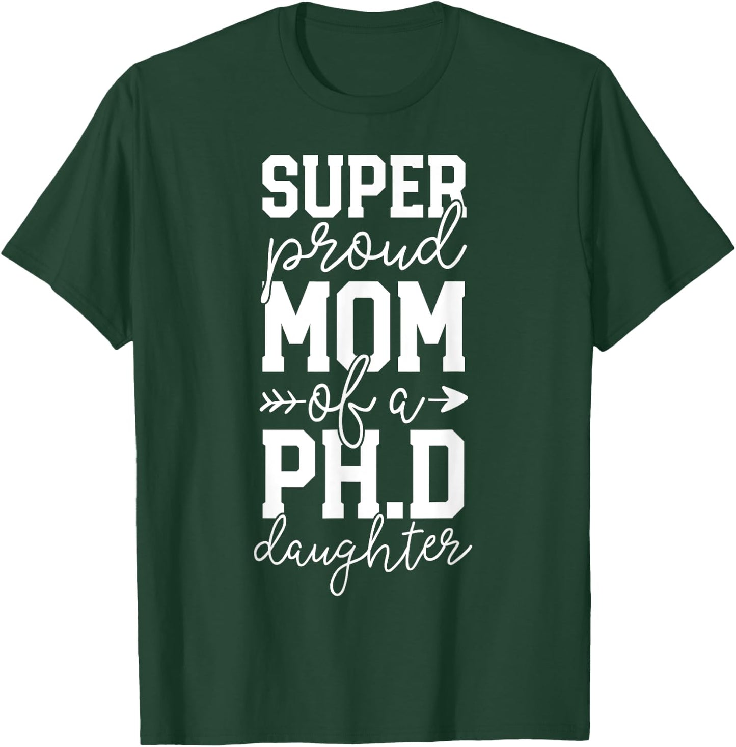 Proud Mom PhD Graduation Gift Family Awesome Ph.D Daughter T-Shirt - T-Shirt | Forest
