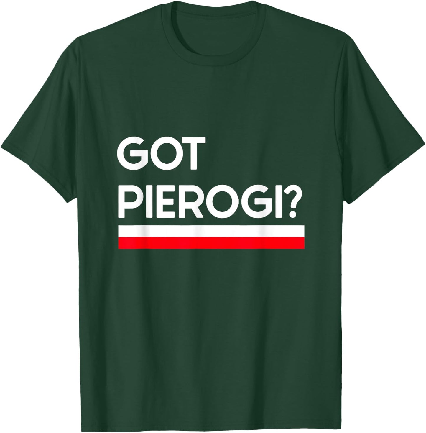 Got Pierogi Poland Flag Polish Culture Gift T-Shirt - T-Shirt | Forest