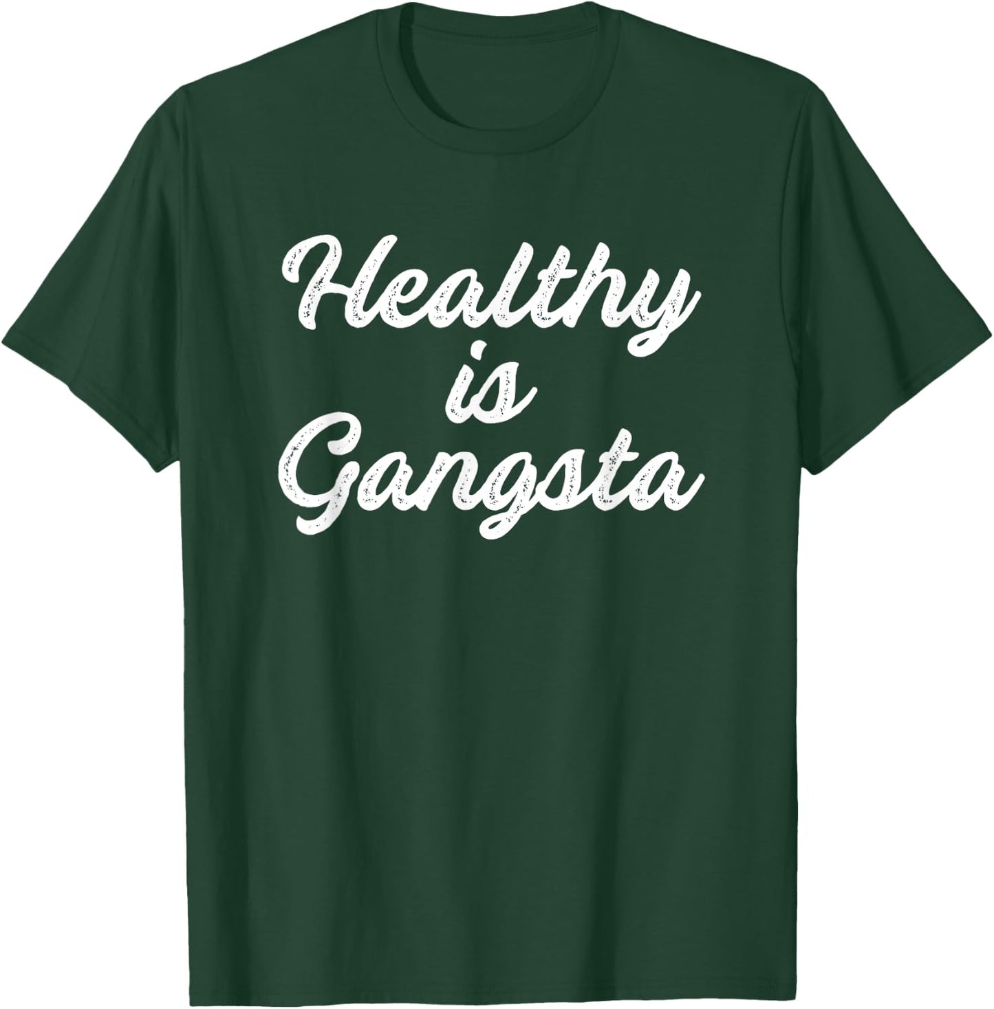 Healthy is Gangsta T-Shirt - T-Shirt | Forest