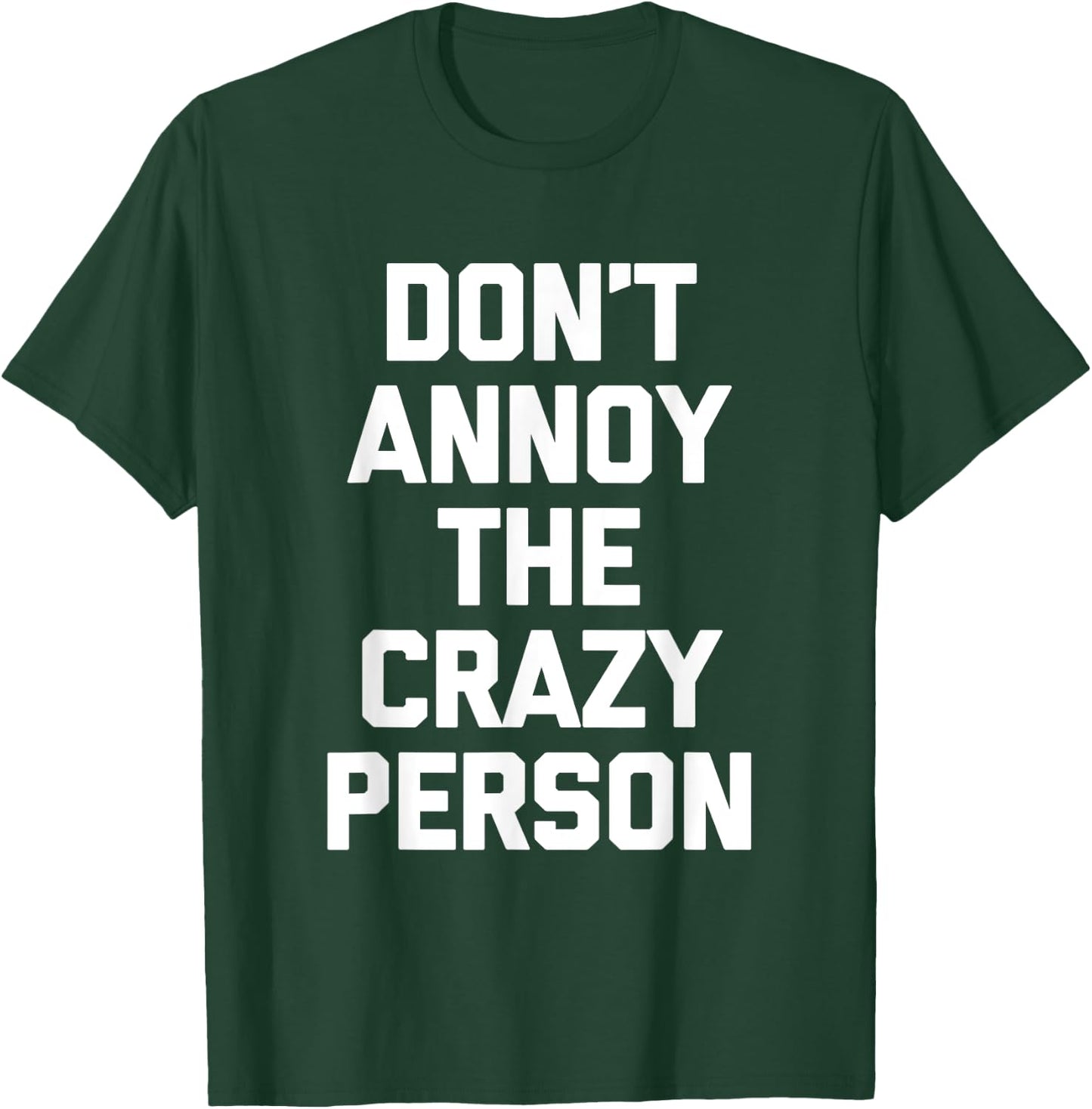 Don't Annoy The Crazy Person funny saying sarcastic T-Shirt - T-Shirt | Forest