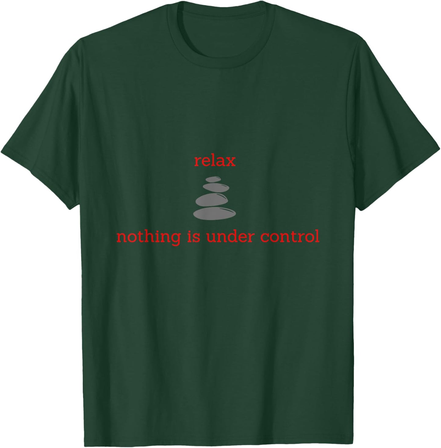 Relax, nothing is under control T-Shirt - T-Shirt | Forest