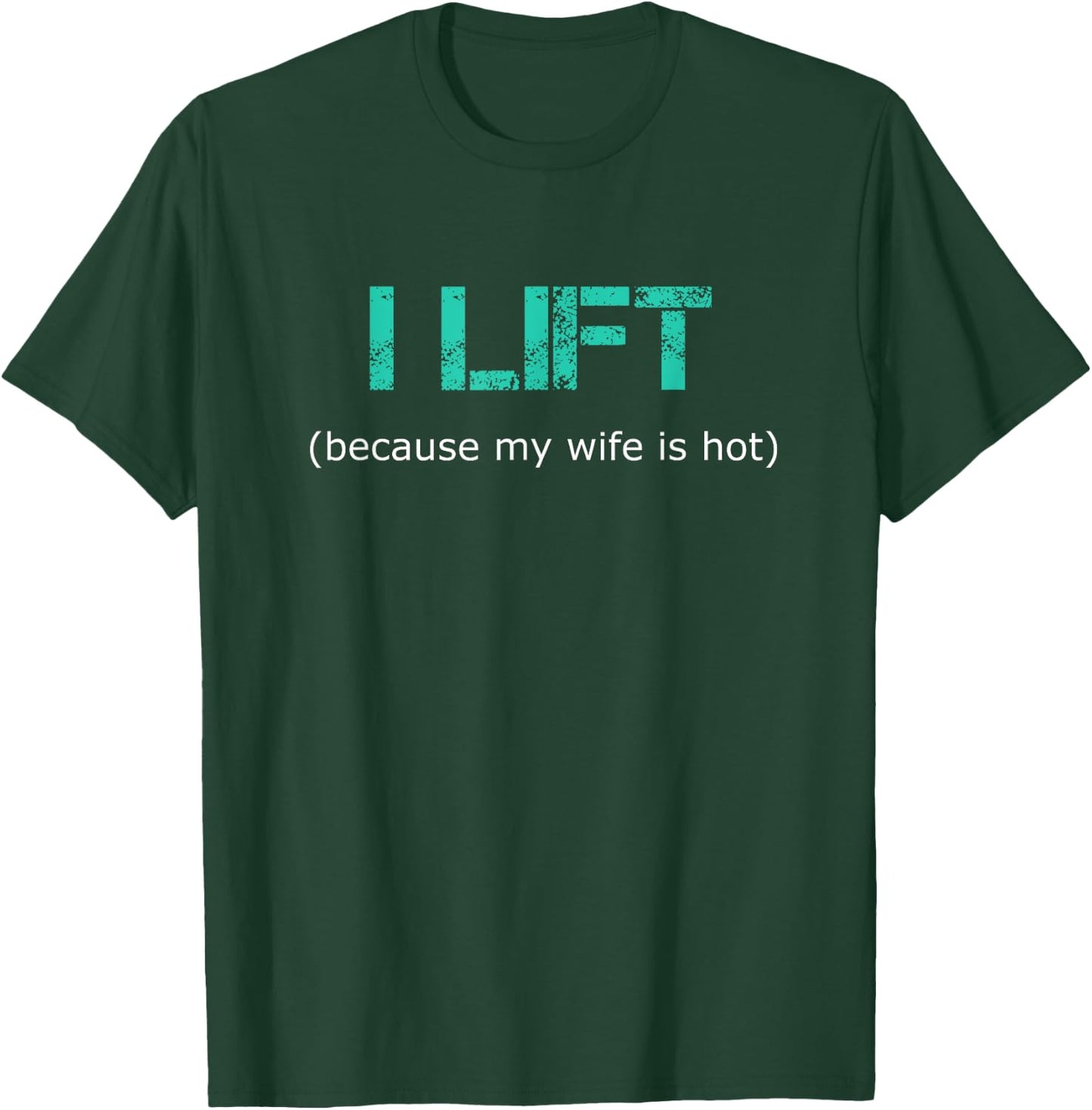 I Lift Because My Wife Is Hot T-Shirt - T-Shirt | Forest