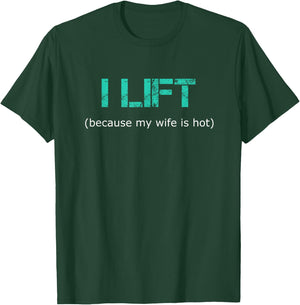 I Lift Because My Wife Is Hot T-Shirt - T-Shirt | Forest