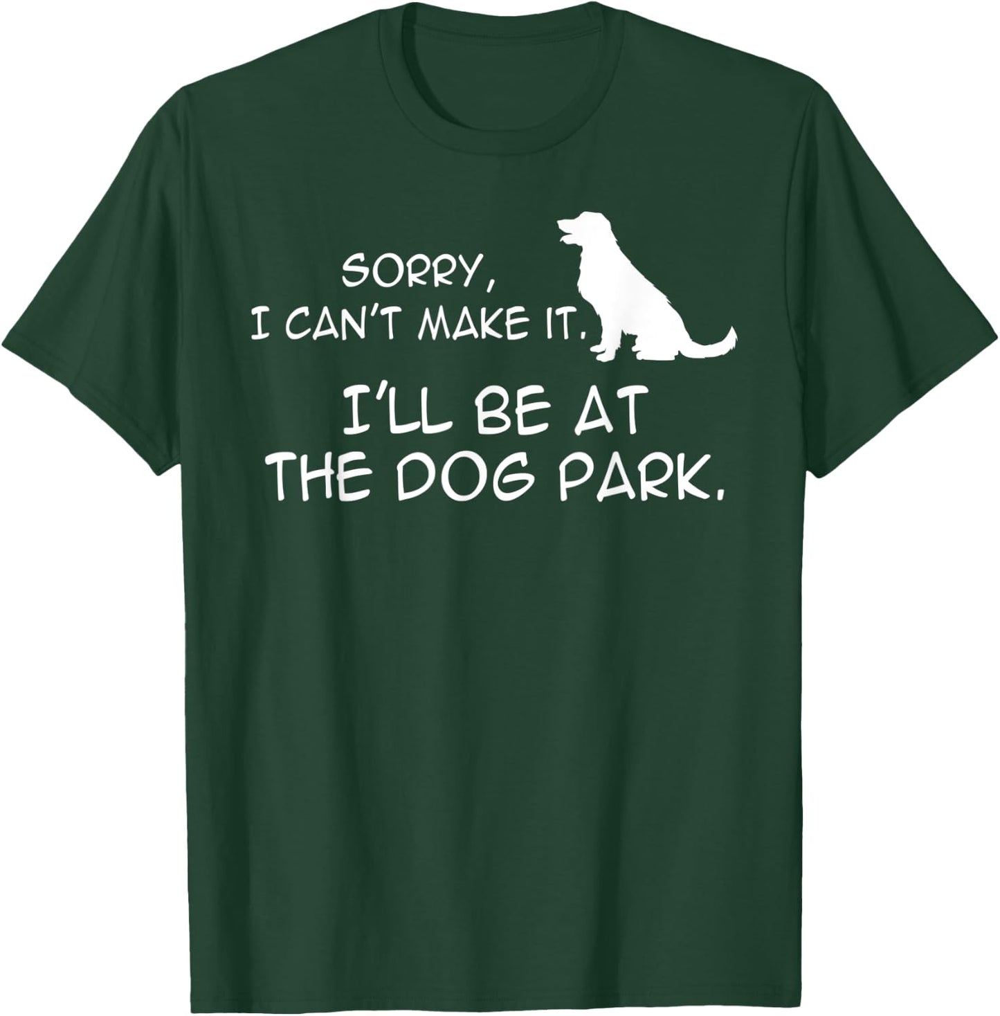Dog At Park Meme Sorry I Can't Make It I'll Be With My Dog Men Women Kids T-Shirt - T-Shirt | Forest