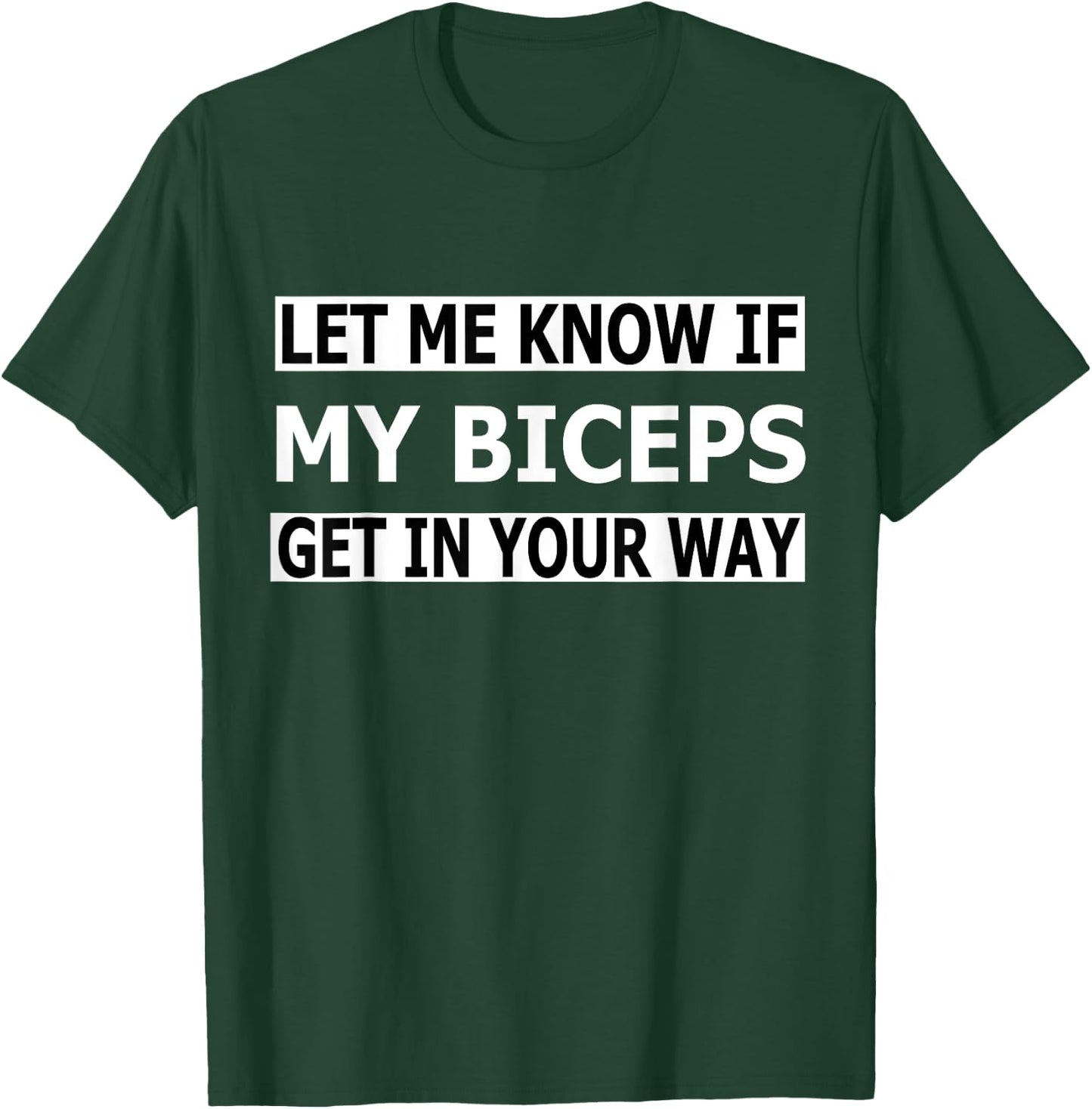 Funny Let Me Know If My Biceps Get In Your Way T-Shirt - T-Shirt | Forest
