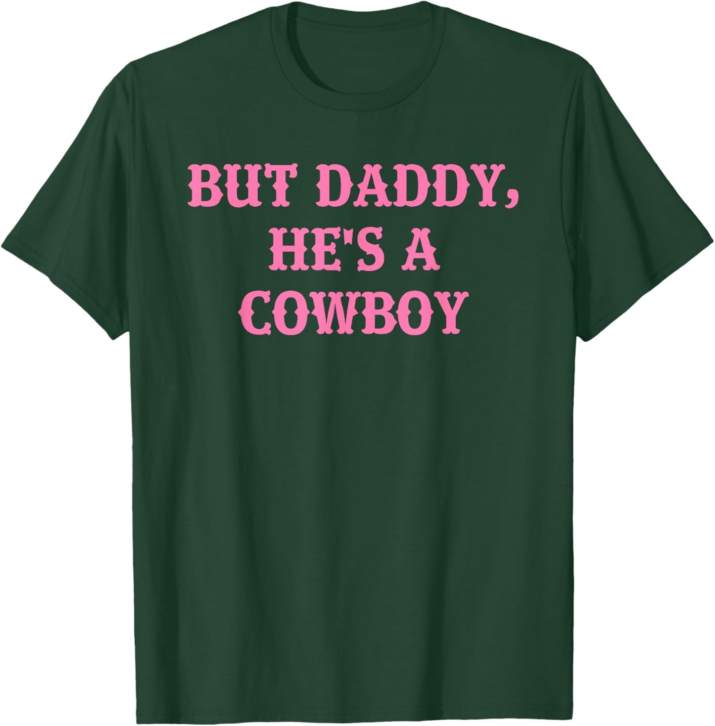 But Daddy, He's A Cowboy Apparel T-Shirt - T-Shirt | Forest