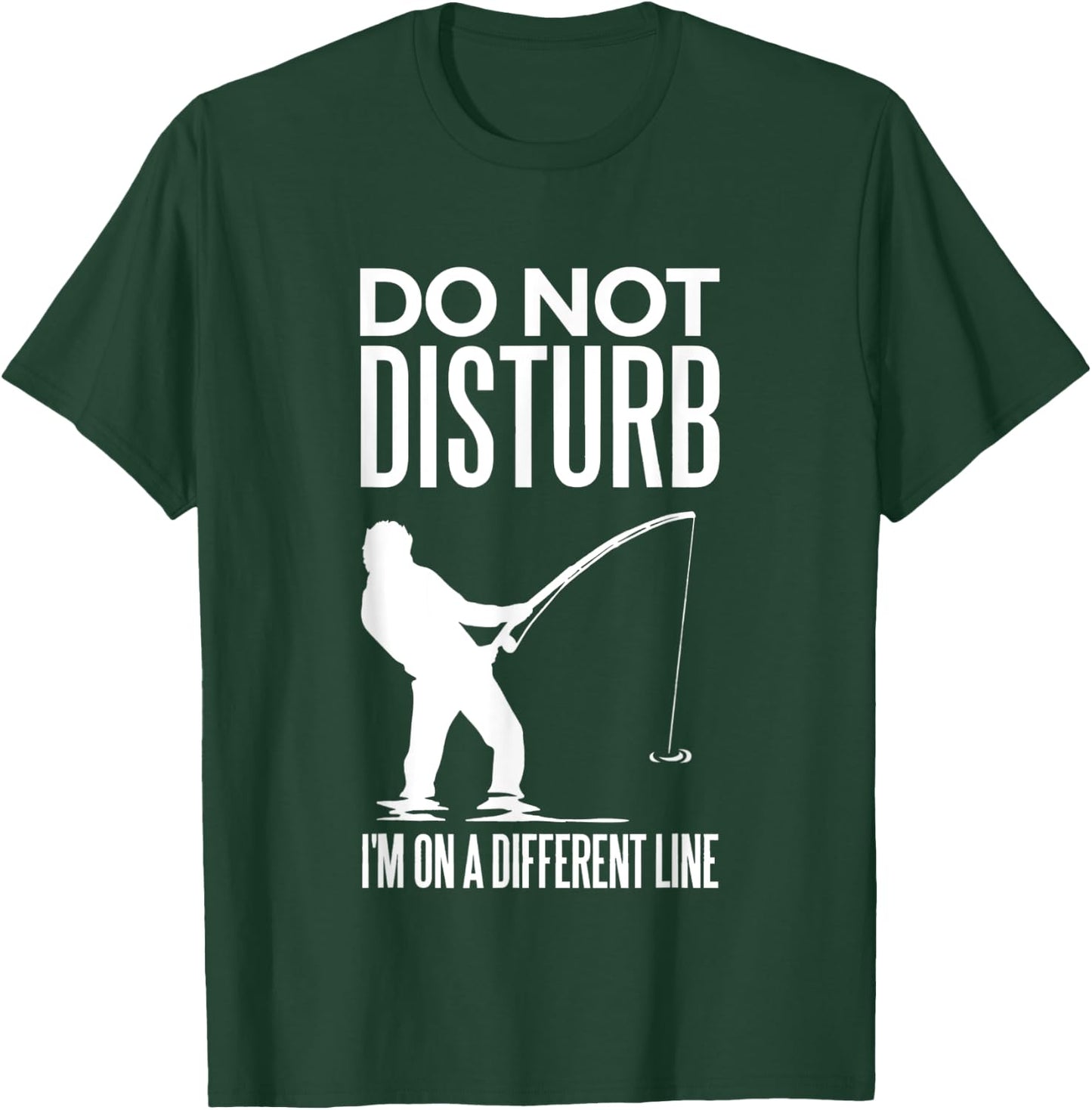 Don't Disturb I'm on Another Line - Angler Fishing Joke T-Shirt - T-Shirt | Forest