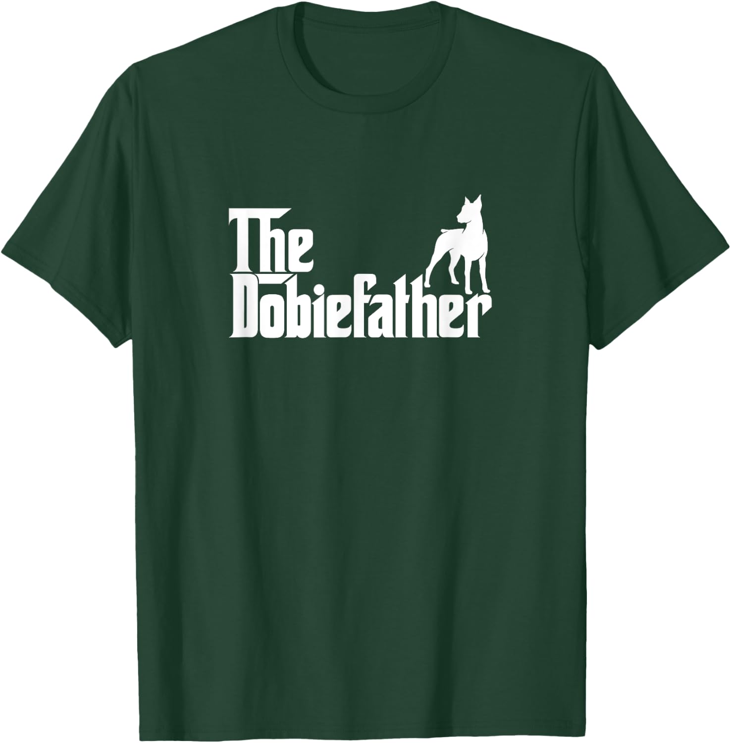 Funny Doberman Pinscher Dog Owner Gift The Dobie Father T-Shirt - T-Shirt | Forest