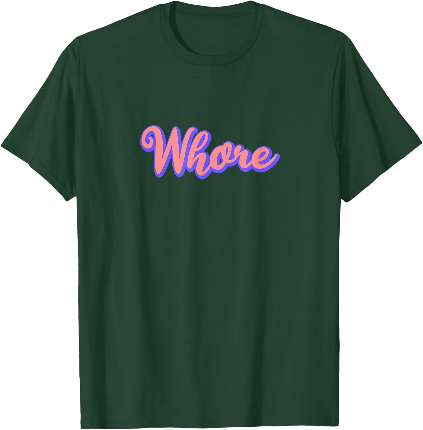 Whore Funny Offensive Slutty & Women T-Shirt - T-Shirt | Forest