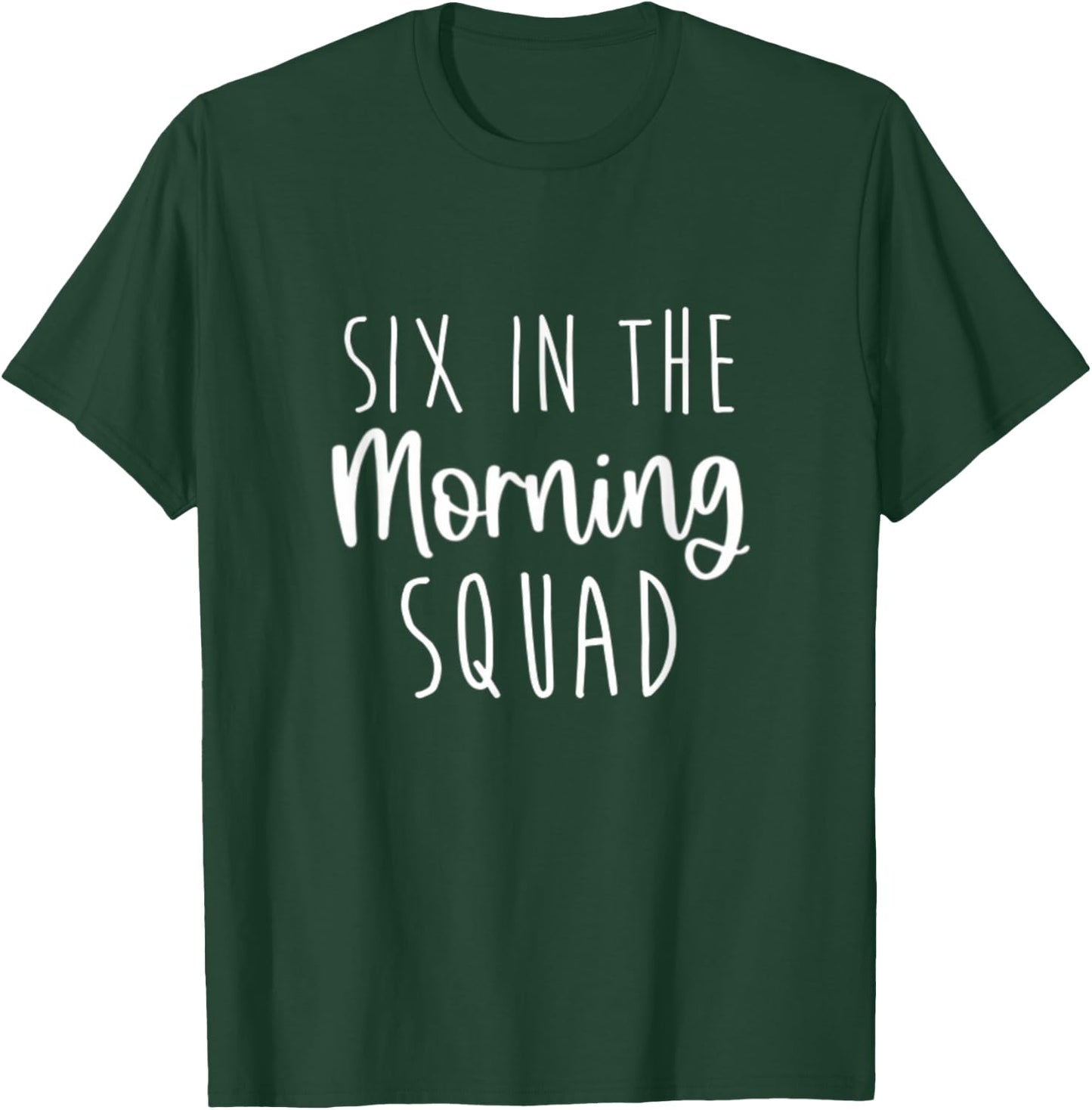 Six in the Morning Squad Workout Cardio Fitness Early T-Shirt - T-Shirt | Forest