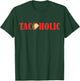 TACOHOLIC Funny Taco Lover Taco Tuesday Foodie T-Shirt - T-Shirt | Forest