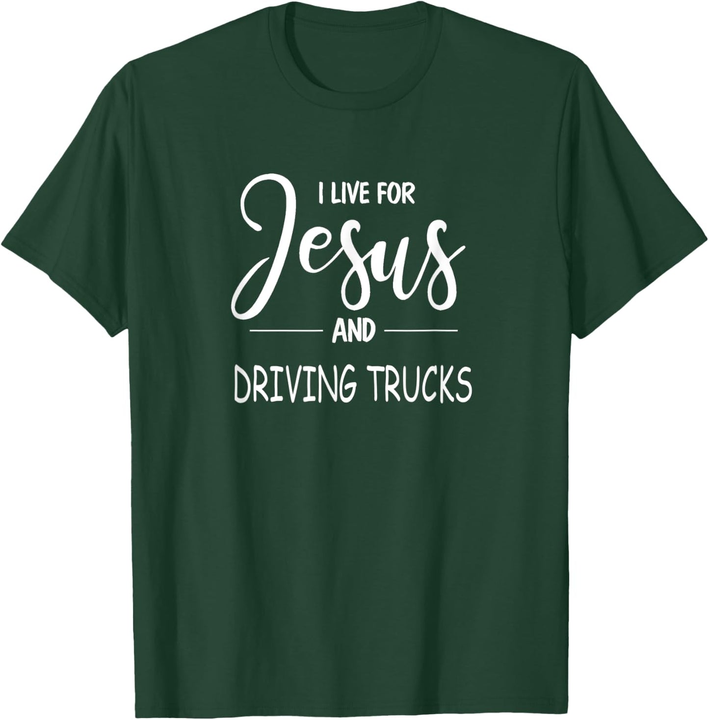 I Live For Jesus and Trucks. Truck Driving Christian Design T-Shirt - T-Shirt | Forest